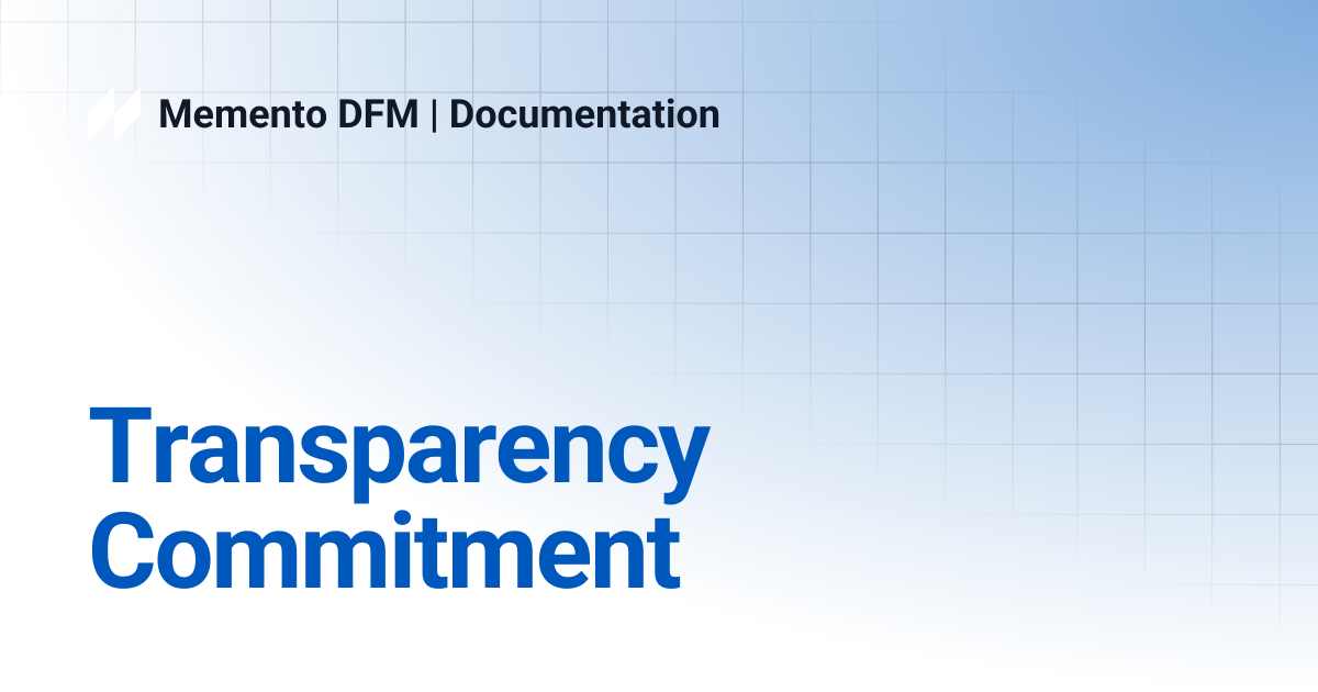 Transparency Commitment | Memento DFM | Documentation